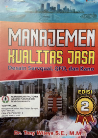 Image of Manajemen Kualitas Jasa : Desain Servqual, QFD dan Kano